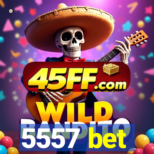 5557 bet